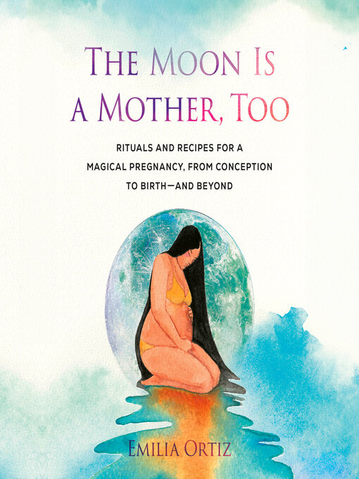 Title details for The Moon Is a Mother, Too by Emilia Ortiz - Available